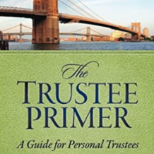 The Trustee Primer: A Guide for Personal Trustees